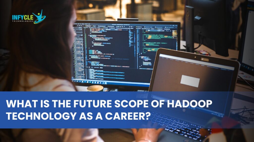 What is the Future Scope of Hadoop Technology as a Career?