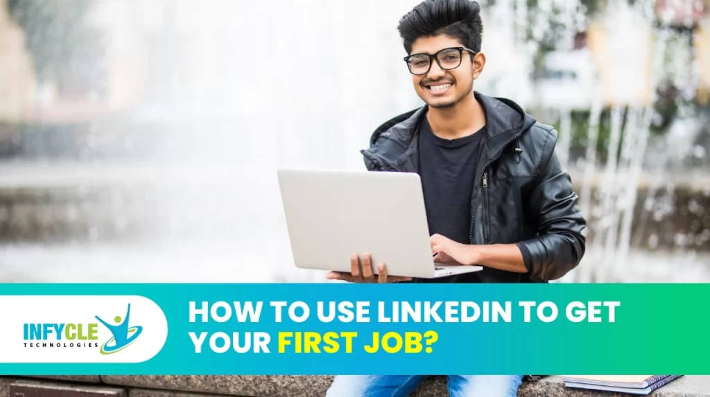 How To Use LinkedIn To Get Your First Job?
