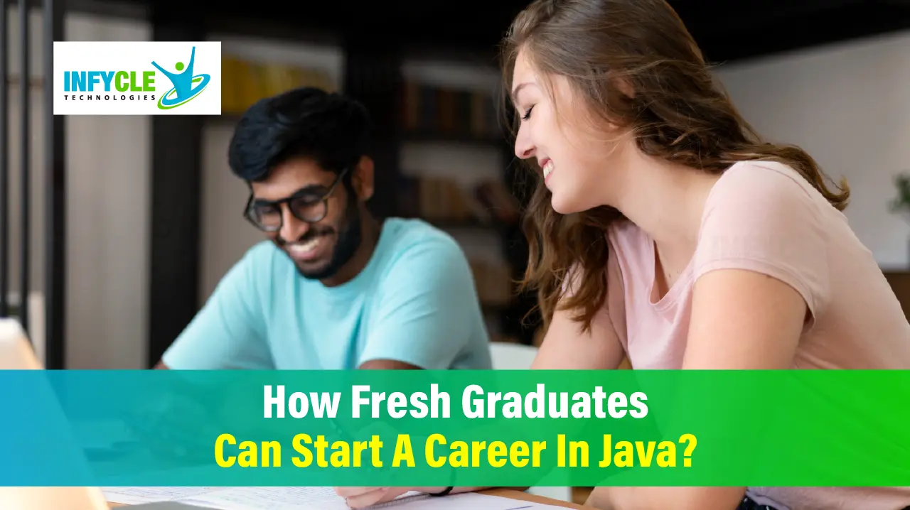 How Fresh Graduates Can Start A Career In Java? How Fresh Graduates Can Start A Career In Java?