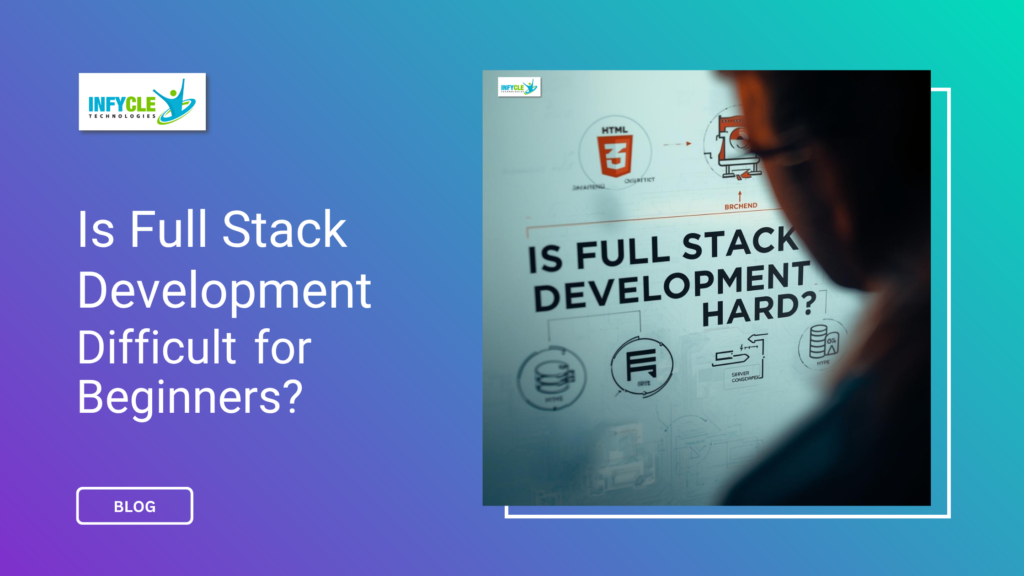 Is Full Stack Development Difficult for Beginners?