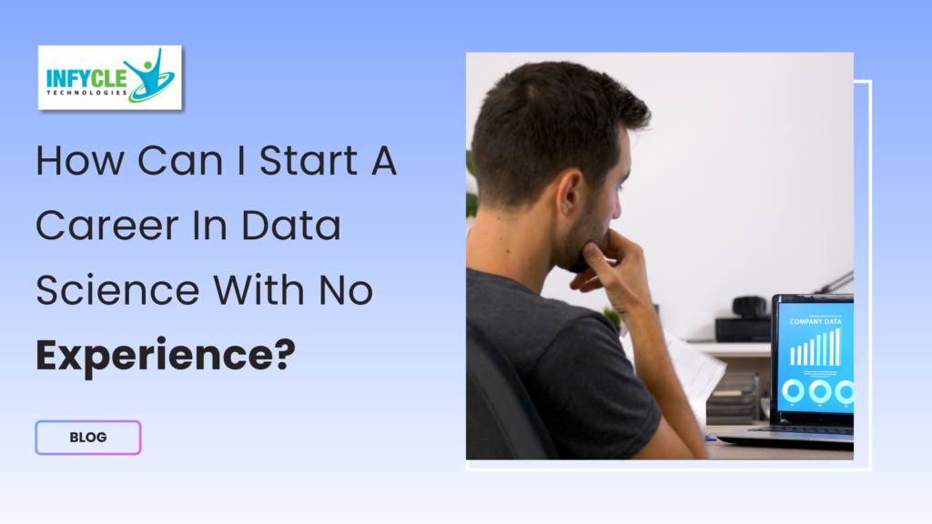 How Can I Start A Career In Data Science With No Experience?