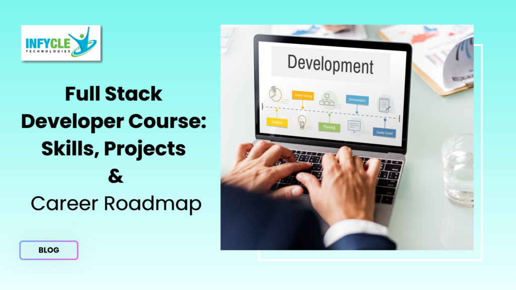 Full Stack Developer Course: Skills, Projects & Career Roadmap