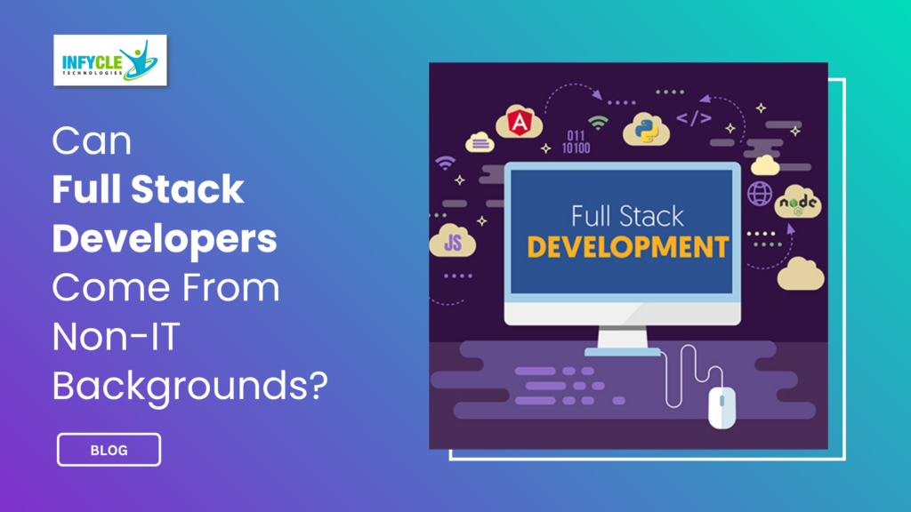 Can Full Stack Developers Come From Non-IT Backgrounds?