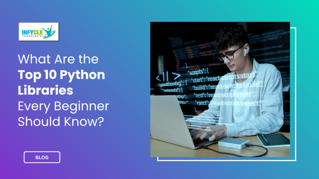 What Are the Top 10 Python Libraries Every Beginner Should Know?