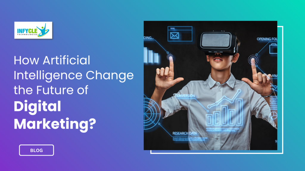 How Artificial Intelligence Change the Future of Digital Marketing?