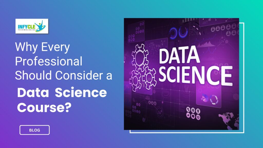 Why Every Professional Should Consider a Data Science Course?