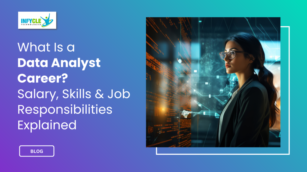 What Is a Data Analyst Career? Salary, Skills & Job Responsibilities Explained