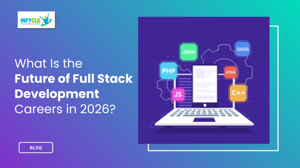 What Is the Future of Full Stack Development Careers in 2026?