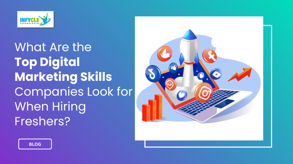 What Are the Top Digital Marketing Skills Companies Look for When Hiring Freshers?
