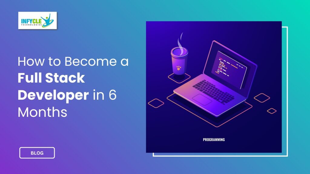 How to Become a Full Stack Developer in 6 Months