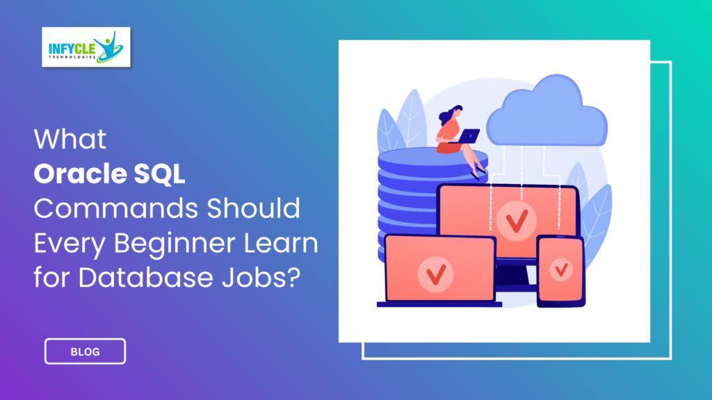 What Oracle SQL Commands Should Every Beginner Learn for Database Jobs?