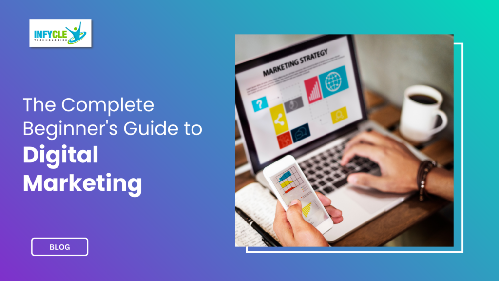 The Complete Beginner's Guide to Digital Marketing