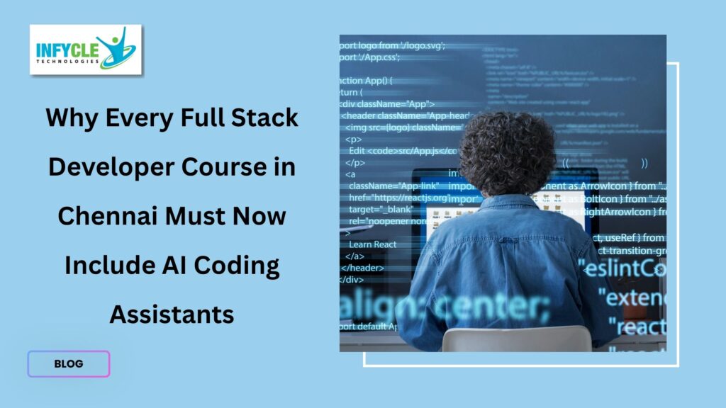 Why Every Full Stack Developer Course in Chennai Must Now Include AI Coding Assistants
