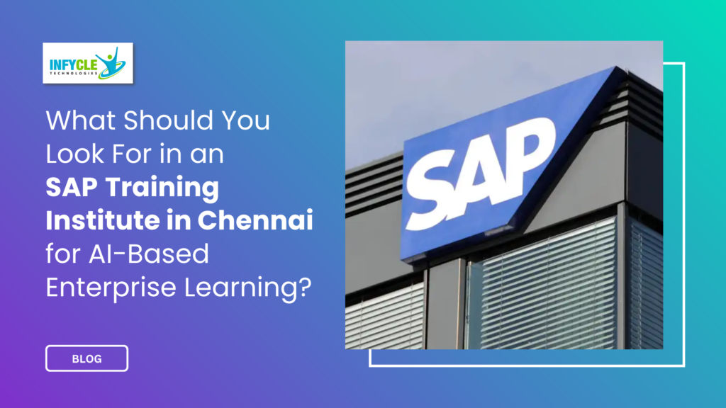 What Should You Look For in an SAP Training Institute in Chennai for AI-Based Enterprise Learning?