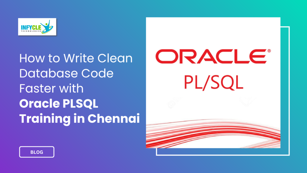 How to Write Clean Database Code Faster with Oracle PLSQL Training in Chennai