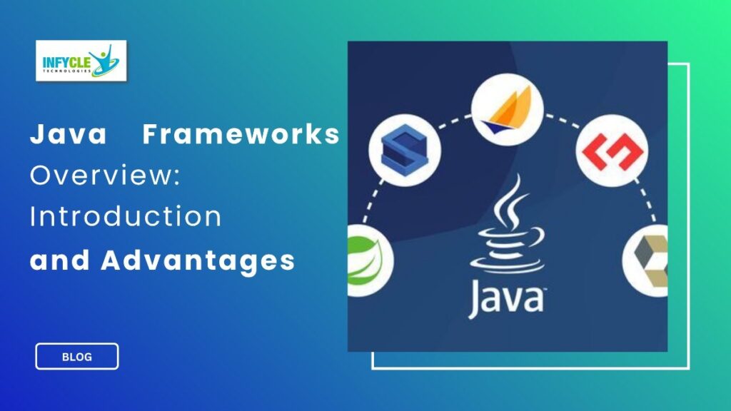 Java Frameworks Overview: Introduction, and Advantages