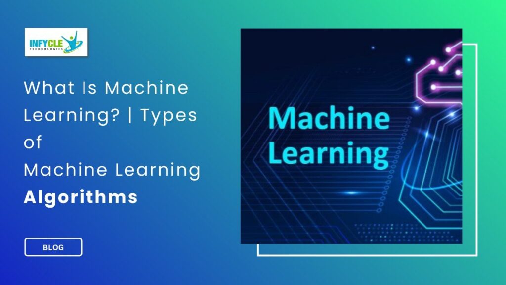 What Is Machine Learning? | Types of Machine Learning Algorithms