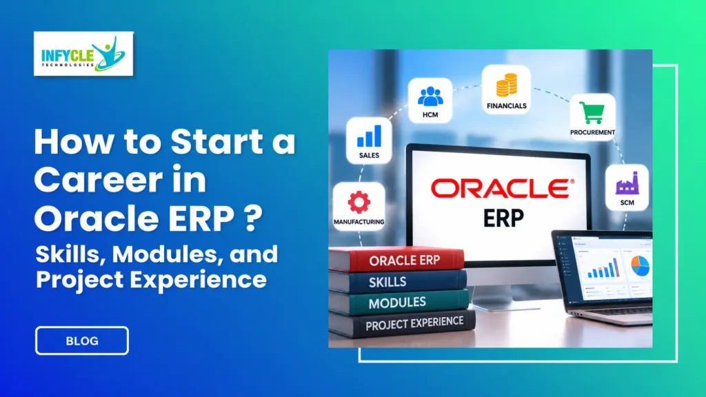 How to Start a Career in Oracle ERP: Skills, Modules, and Project Experience